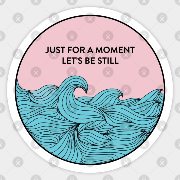 Just For A Moment, Let's Be Still Sticker by smalltownnc